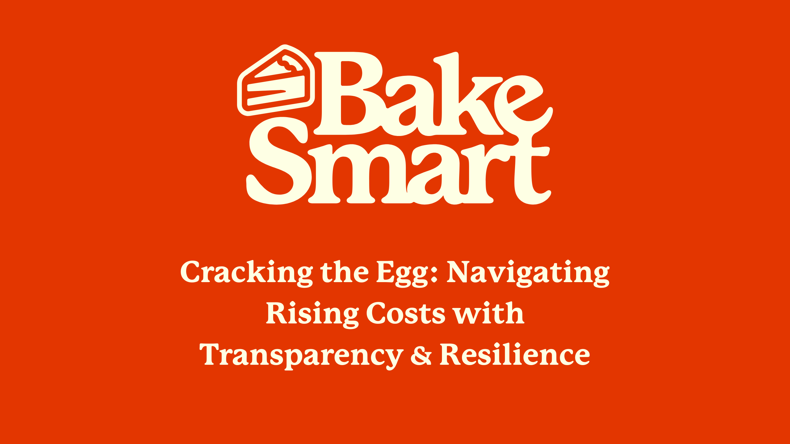 Cracking the Egg: Navigating Rising Costs with Transparency & Resilience